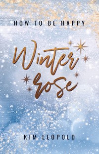 how to be happy: Winterrose (New Adult Romance) - Kim Leopold - E-Book