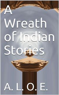 A Wreath of Indian Stories - A. L. O. E. - E-Book
