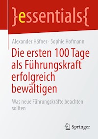 Die ersten 100 Tage als Führungskraft erfolgreich bewältigen - Alexander Häfner - E-Book