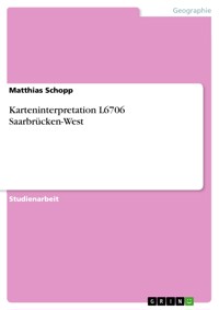 Karteninterpretation L6706 Saarbrücken-West - Matthias Schopp - E-Book