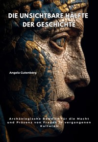 Die unsichtbare Hälfte der Geschichte - Angela Gutenberg - E-Book