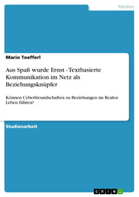 Aus Spaß wurde Ernst - Textbasierte Kommunikation im Netz als Beziehungsknüpfer - Mario Toefferl - E-Book