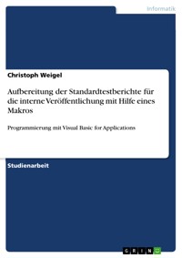 Aufbereitung der Standardtestberichte für die interne Veröffentlichung mit Hilfe eines Makros - Christoph Weigel - E-Book