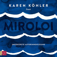Miroloi (Ungekürzt) - Karen Köhler - Hörbuch