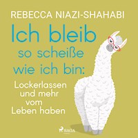 Ich bleib so scheiße wie ich bin: Lockerlassen und mehr vom Leben haben - Rebecca Niazi-Shahabi - Hörbuch
