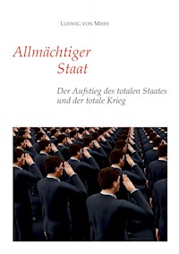 Allmächtiger Staat - Ludwig von Mises - E-Book