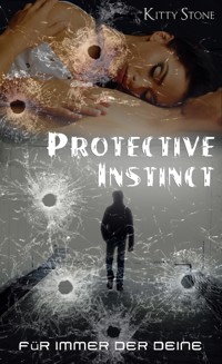 Protective Instinct: Für immer der deine - Kitty Stone - E-Book