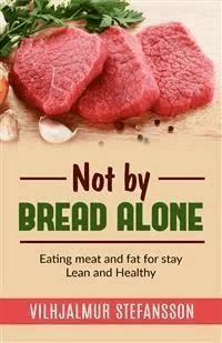 Not by bread alone - Eating meat and fat for stay Lean and Healthy - Vilhjalmur Stefansson - E-Book