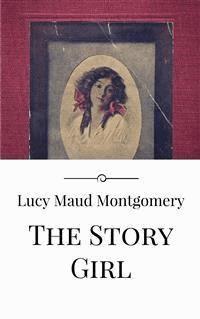 The Story Girl - Lucy Maud Montgomery - E-Book