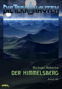 DIE TERRANAUTEN, Band 80: DER HIMMELSBERG - Michael Roberts - E-Book
