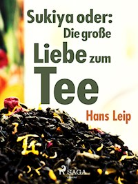 Sukiya oder Die große Liebe zum Tee - Hans Leip - E-Book