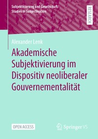 Akademische Subjektivierung im Dispositiv neoliberaler Gouvernementalität - Alexander Lenk - kostenlos E-Book