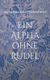 Ein Alpha ohne Rudel - Alexandra Bogott-Vilimovsky - E-Book