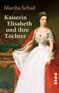 Kaiserin Elisabeth und ihre Töchter - Martha Schad - E-Book