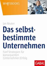 Das selbstbestimmte Unternehmen - Jan Reuter - E-Book