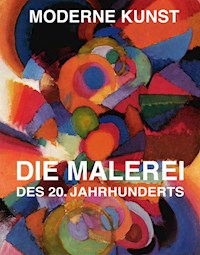Moderne Kunst - Die Malerei des 20. Jahrhunderts -  - E-Book