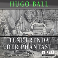 Tenderenda der Phantast - Hugo Ball - Hörbuch