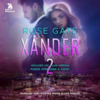 Xánder 2: Incluso un alma herida puede aprender a amar - Rose Gate - Hörbuch