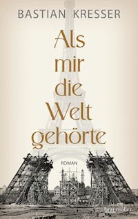 Als mir die Welt gehörte - Bastian Kresser - E-Book