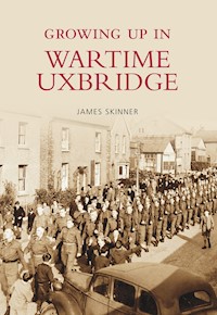 Growing Up in Wartime Uxbridge - James Skinner - E-Book