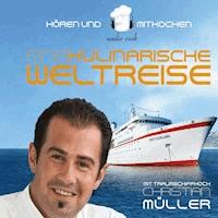 Eine kulinarische Weltreise - mit Traumschiffkoch Christian Müller - Christian Müller - Hörbuch