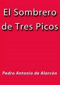 El sombrero de tres picos - Pedro Antonio de Alarcón - E-Book