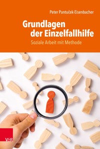 Grundlagen der Einzelfallhilfe - Peter Pantuček-Eisenbacher - E-Book