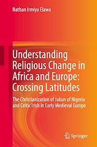 Understanding Religious Change in Africa and Europe: Crossing Latitudes - Nathan Irmiya Elawa - E-Book