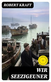 Wir Seezigeuner - Robert Kraft - E-Book