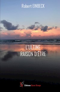 L'Ultime raison d'être - Robert Einbeck - E-Book