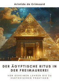 Der ägyptische Ritus in der Freimaurerei - Aristide de Grimoard - E-Book