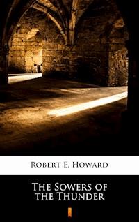 The Sowers of the Thunder - Robert E. Howard - E-Book