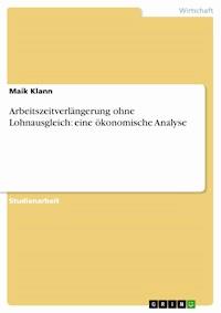 Arbeitszeitverlängerung ohne Lohnausgleich: eine ökonomische Analyse - Maik Klann - E-Book