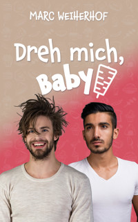 Dreh mich, Baby - Marc Weiherhof - E-Book