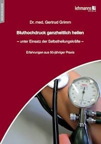 Bluthochdruck ganzheitlich heilen – unter Einsatz der Selbstheilungskräfte - Gertrud Grimm - E-Book