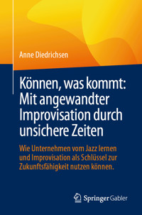 Können, was kommt: Mit angewandter Improvisation durch unsichere Zeiten - Anne Diedrichsen - E-Book