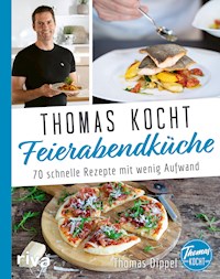 Thomas kocht: Feierabendküche - Thomas Dippel - E-Book