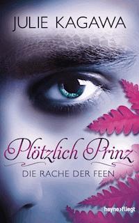 Plötzlich Prinz - Die Rache der Feen - Julie Kagawa - E-Book
