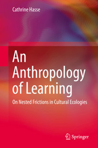 An Anthropology of Learning - Cathrine Hasse - E-Book