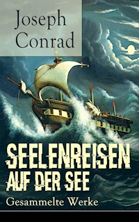 Seelenreisen auf der See: Gesammelte Werke - Joseph Conrad - E-Book