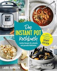Das Instant-Pot-Kochbuch - Laurel Randolph - E-Book