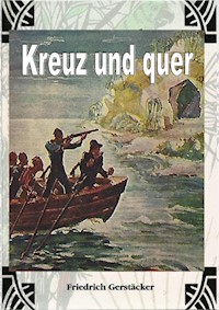 Kreuz und Quer - Friedrich Gerstäcker - E-Book