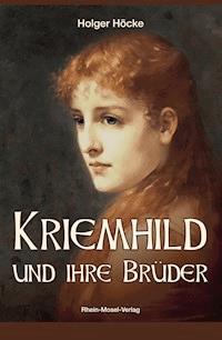 Kriemhild und ihre Brüder - Holger Höcke - E-Book