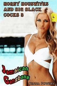 Horny Housewives and Big Black Cocks 3: Jamaican Gangbang - Jenna Powers - E-Book