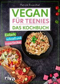 Vegan für Teenies: Das Kochbuch - Patrick Rosenthal - E-Book