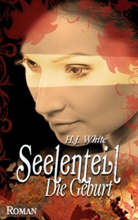 Seelenteil - Die Geburt - H.J. White - E-Book