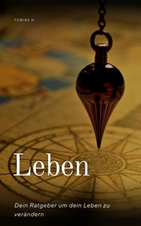 Leben - dein Ratgeber um dein Leben zu verändern - Tobias Hopfmüller - E-Book