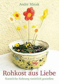 Rohkost aus Liebe - André Minak - E-Book