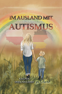 Im Ausland mit Autismus Kacper, der uns lehrt, zu leben - Paulina Mucha - E-Book