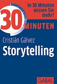 30 Minuten Storytelling - Cristián Gálvez - E-Book